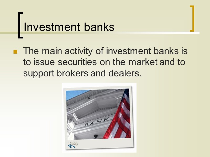 Investment banks The main activity of investment banks is to issue securities on the